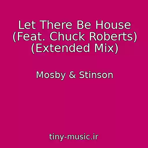 کاور آهنگ Let There Be House (Feat. Chuck Roberts) (Extended Mix) از Mosby & Stinson