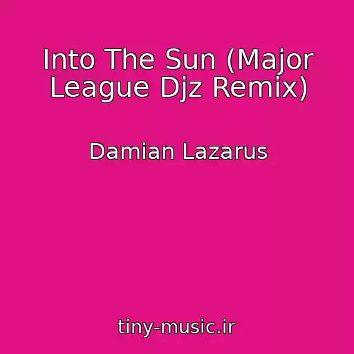 کاور آهنگ Into The Sun (Major League Djz Remix) از Damian Lazarus