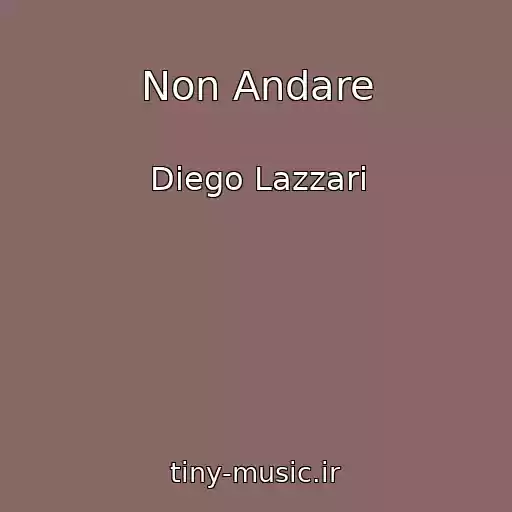 کاور آهنگ Non Andare از Diego Lazzari
