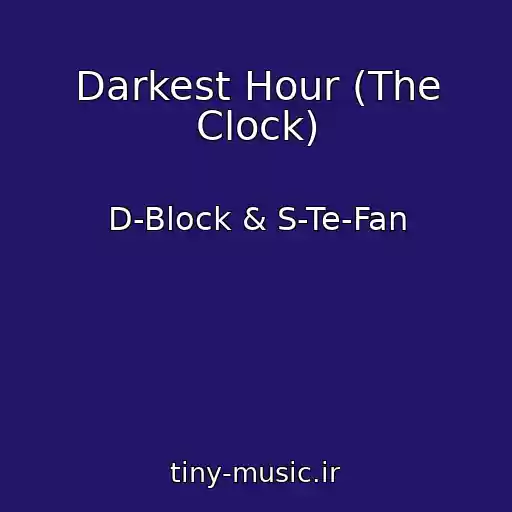 کاور آهنگ Darkest Hour (The Clock) از D-Block & S-Te-Fan