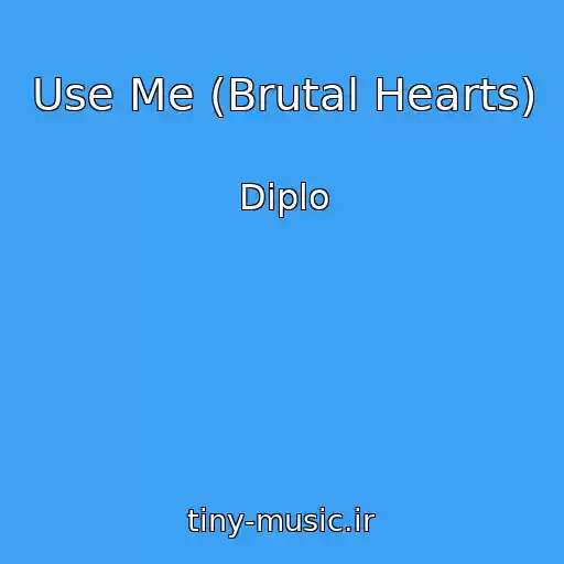 کاور آهنگ Use Me (Brutal Hearts) از Diplo