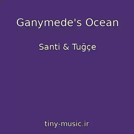 کاور آهنگ Ganymede's Ocean از Santi & Tuğçe
