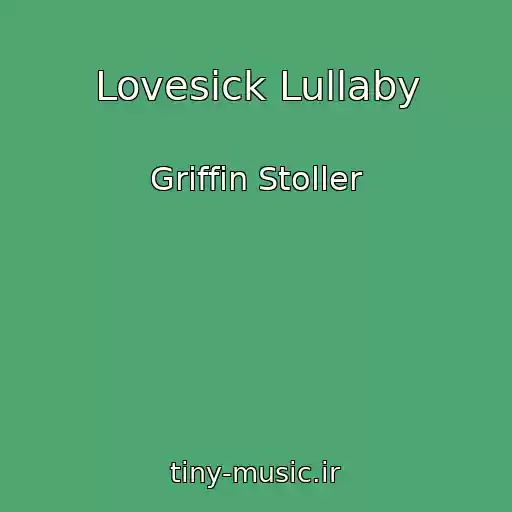 کاور آهنگ Lovesick Lullaby از Griffin Stoller