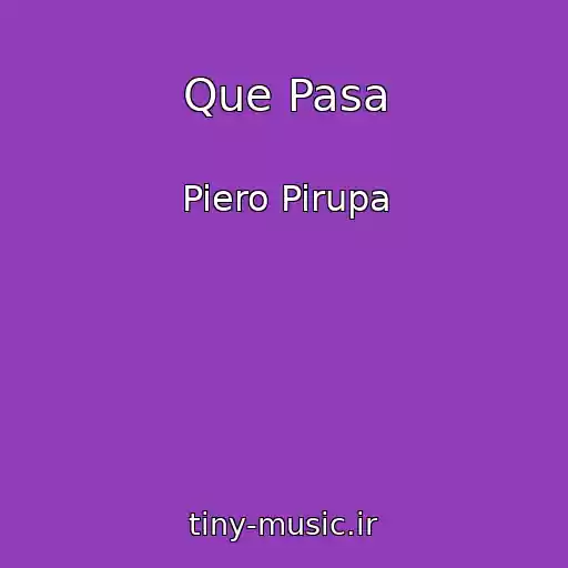 کاور آهنگ Que Pasa از Piero Pirupa