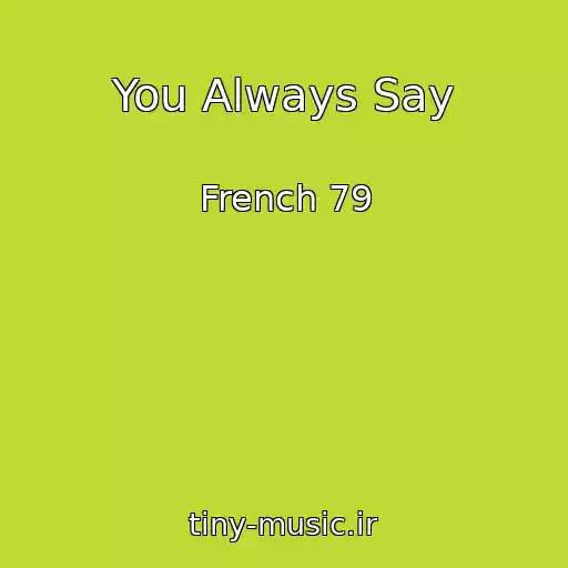 کاور آهنگ You Always Say از French 79