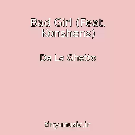 کاور آهنگ Bad Girl (Feat. Konshens) از De La Ghetto
