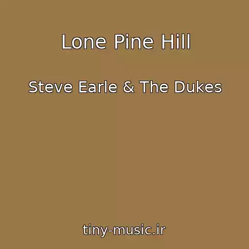 کاور آهنگ Lone Pine Hill از Steve Earle & The Dukes