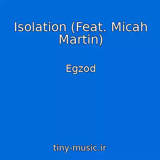 کاور آهنگ Isolation (Feat. Micah Martin) از Egzod