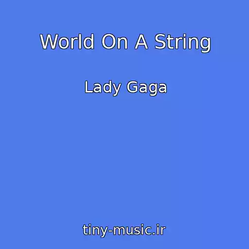 کاور آهنگ World On A String از Lady Gaga
