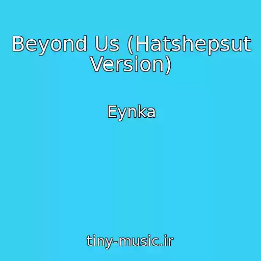 کاور آهنگ Beyond Us (Hatshepsut Version) از Eynka