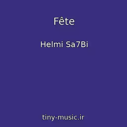 کاور آهنگ Fête از Helmi Sa7Bi