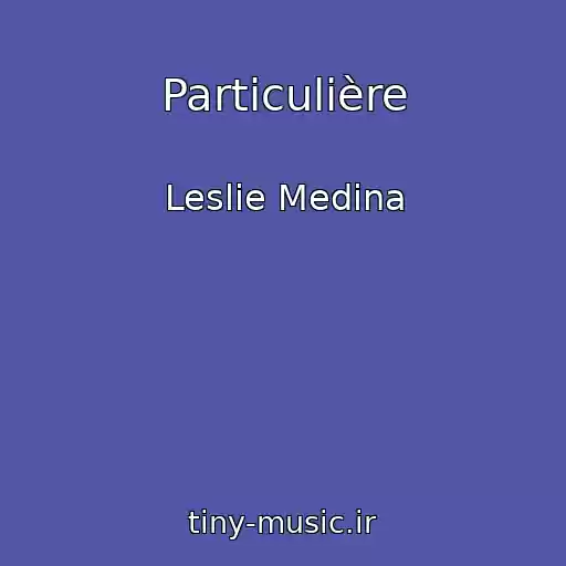 کاور آهنگ Particulière از Leslie Medina