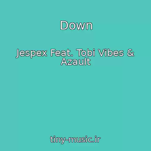 کاور آهنگ Down از Jespex Feat. Tobi Vibes & Azault