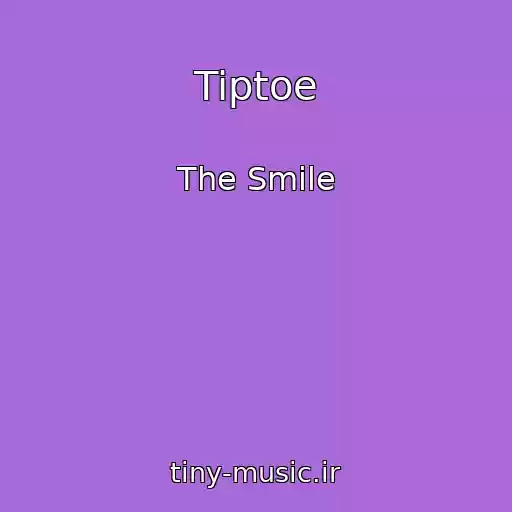 کاور آهنگ Tiptoe از The Smile