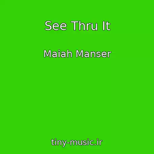 کاور آهنگ See Thru It از Maiah Manser