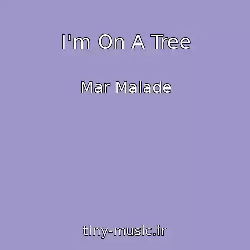 کاور آهنگ I'm On A Tree از Mar Malade