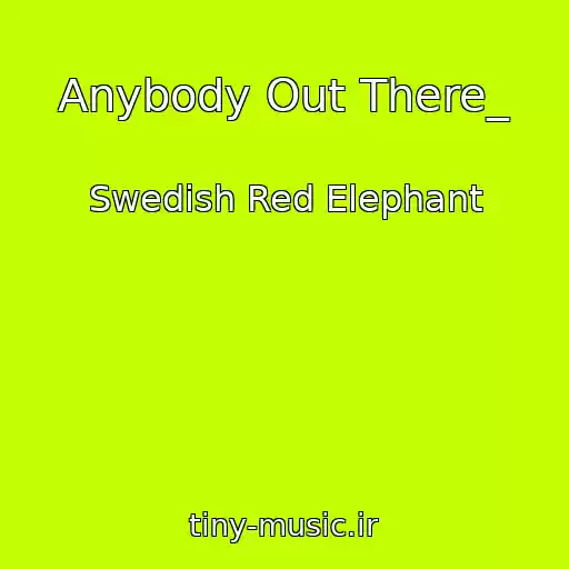 کاور آهنگ Anybody Out There_ از Swedish Red Elephant