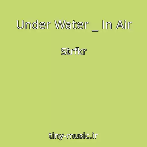 کاور آهنگ Under Water _ In Air از Strfkr