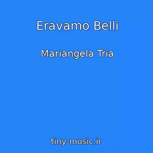 کاور آهنگ Eravamo Belli از Mariangela Tria