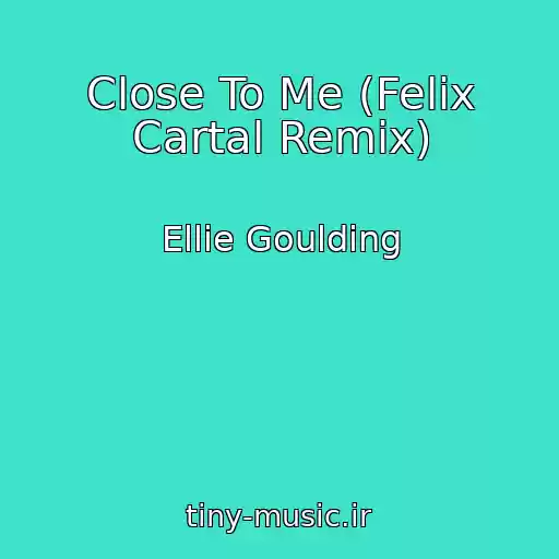 کاور آهنگ Close To Me (Felix Cartal Remix) از Ellie Goulding