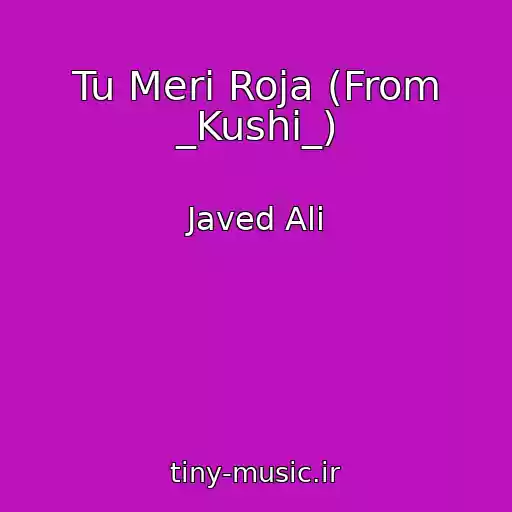 کاور آهنگ Tu Meri Roja (From _Kushi_) از Javed Ali