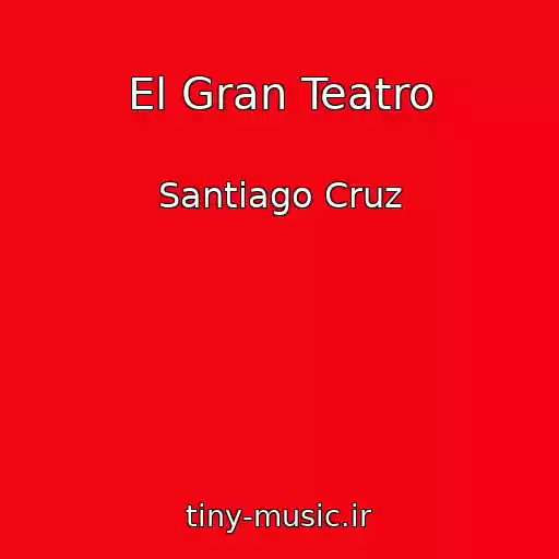 کاور آهنگ El Gran Teatro از Santiago Cruz