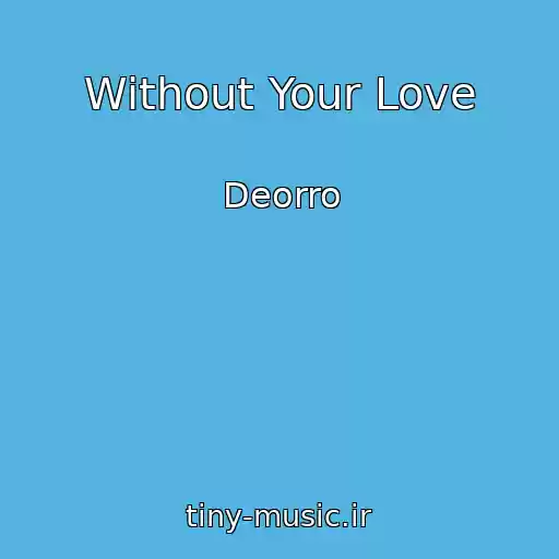 کاور آهنگ Without Your Love از Deorro