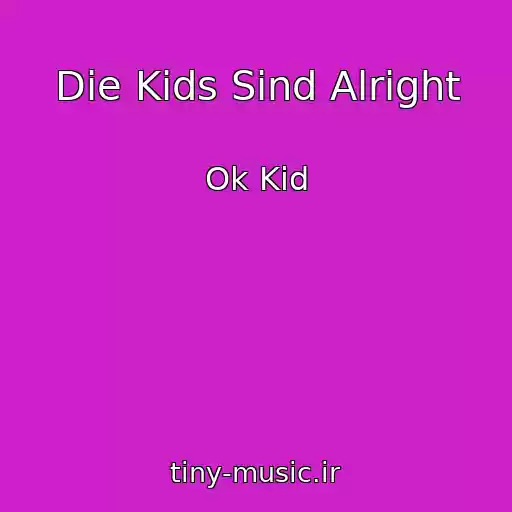 کاور آهنگ Die Kids Sind Alright از Ok Kid