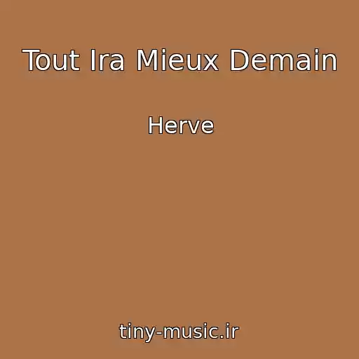 کاور آهنگ Tout Ira Mieux Demain از Herve