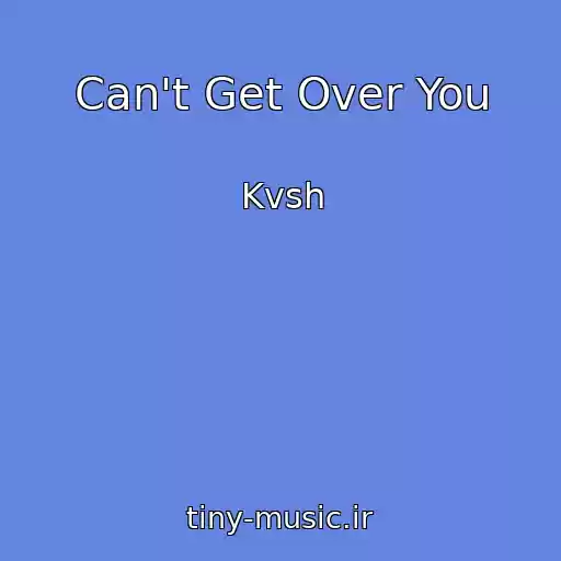 کاور آهنگ Can't Get Over You از Kvsh