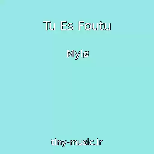 کاور آهنگ Tu Es Foutu از Mylø