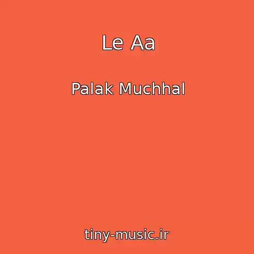 کاور آهنگ Le Aa از Palak Muchhal