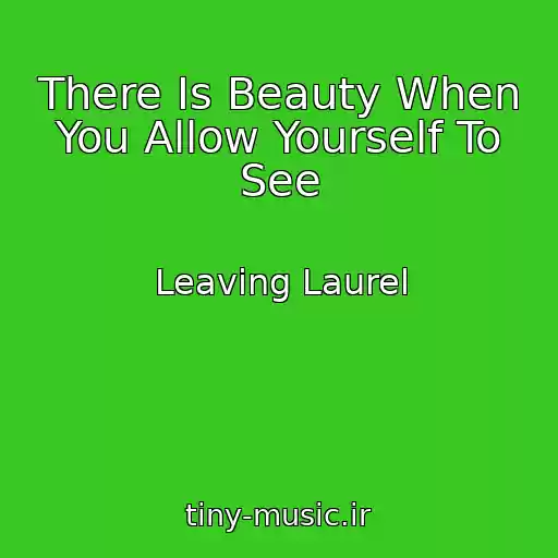 کاور آهنگ There Is Beauty When You Allow Yourself To See از Leaving Laurel