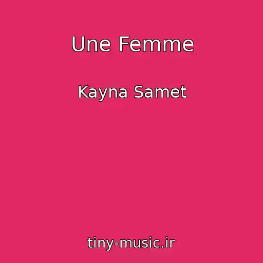 کاور آهنگ Une Femme از Kayna Samet