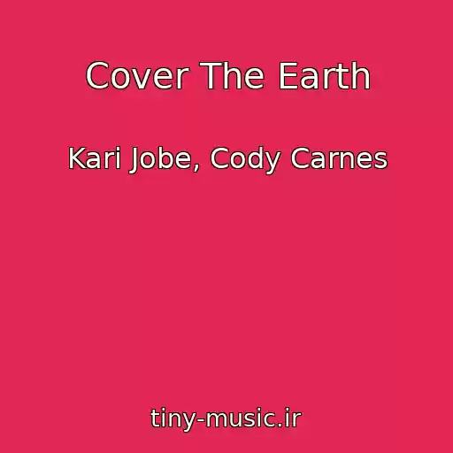 کاور آهنگ Cover The Earth از Kari Jobe, Cody Carnes