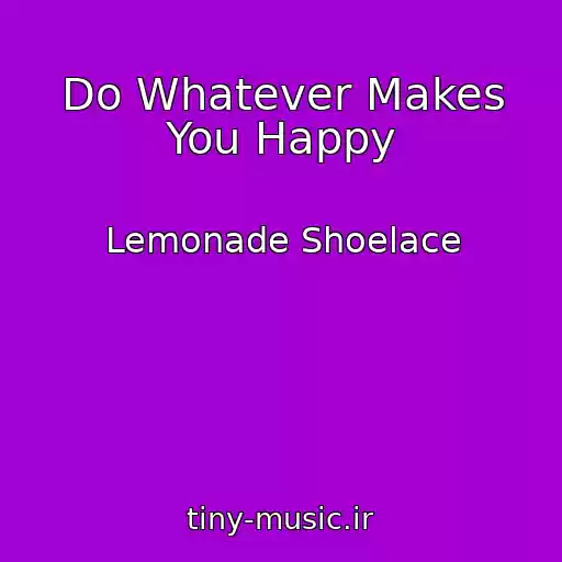 کاور آهنگ Do Whatever Makes You Happy از Lemonade Shoelace