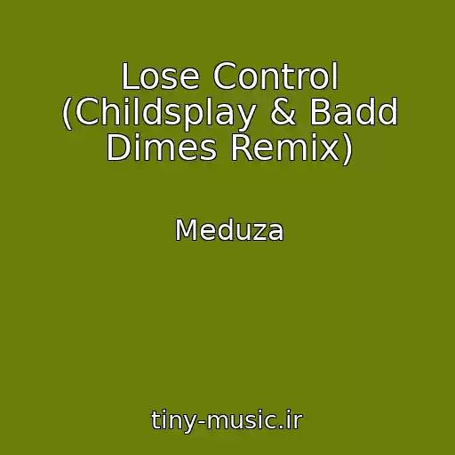 کاور آهنگ Lose Control (Childsplay & Badd Dimes Remix) از Meduza