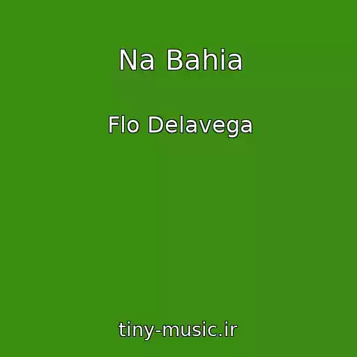 کاور آهنگ Na Bahia از Flo Delavega