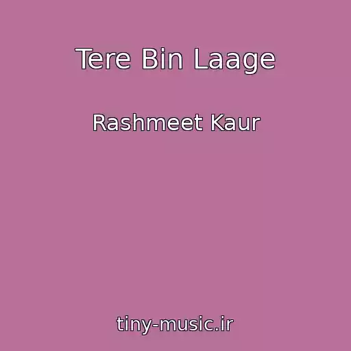 کاور آهنگ Tere Bin Laage از Rashmeet Kaur