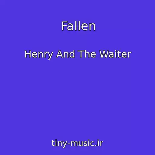 کاور آهنگ Fallen از Henry And The Waiter