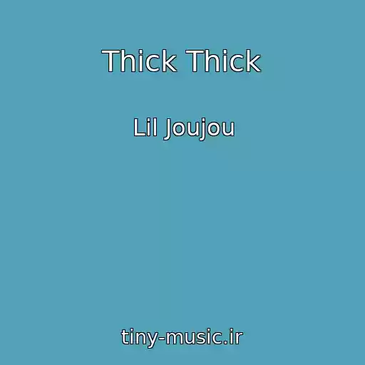 کاور آهنگ Thick Thick از Lil Joujou