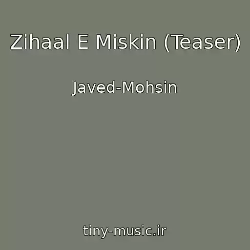 کاور آهنگ Zihaal E Miskin (Teaser) از Javed-Mohsin