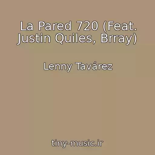 کاور آهنگ La Pared 720 (Feat. Justin Quiles, Brray) از Lenny Tavárez
