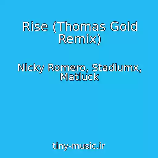 کاور آهنگ Rise (Thomas Gold Remix) از Nicky Romero, Stadiumx, Matluck