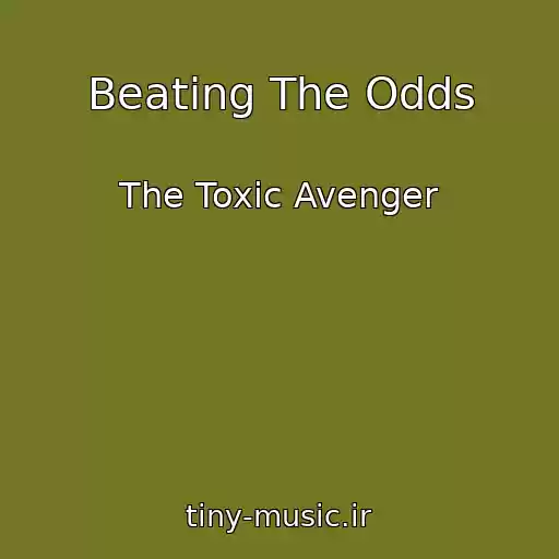 کاور آهنگ Beating The Odds از The Toxic Avenger