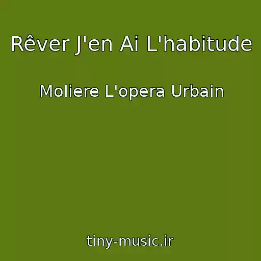 کاور آهنگ Rêver J'en Ai L'habitude از Moliere L'opera Urbain