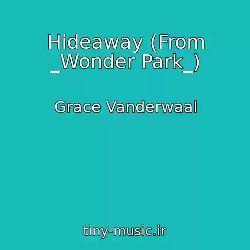 کاور آهنگ Hideaway (From _Wonder Park_) از Grace Vanderwaal