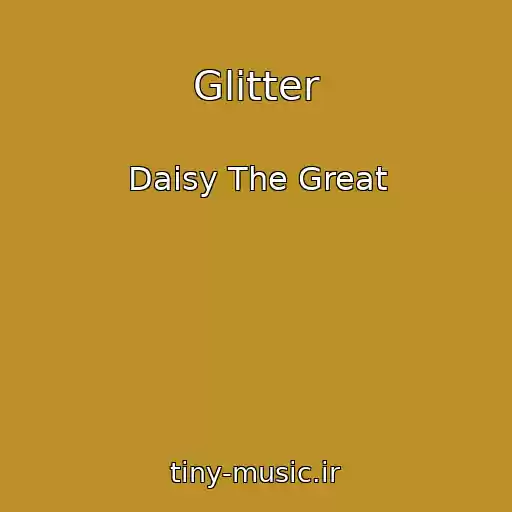 کاور آهنگ Glitter از Daisy The Great