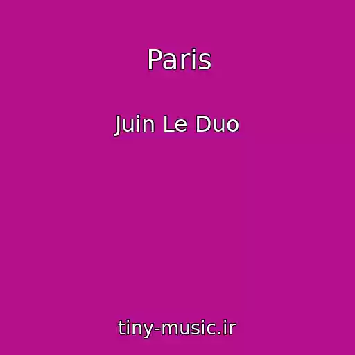 کاور آهنگ Paris از Juin Le Duo