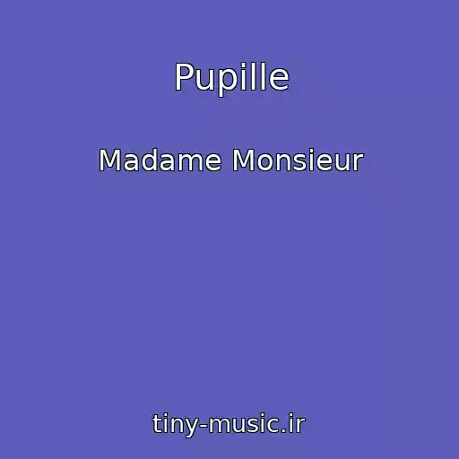 کاور آهنگ Pupille از Madame Monsieur